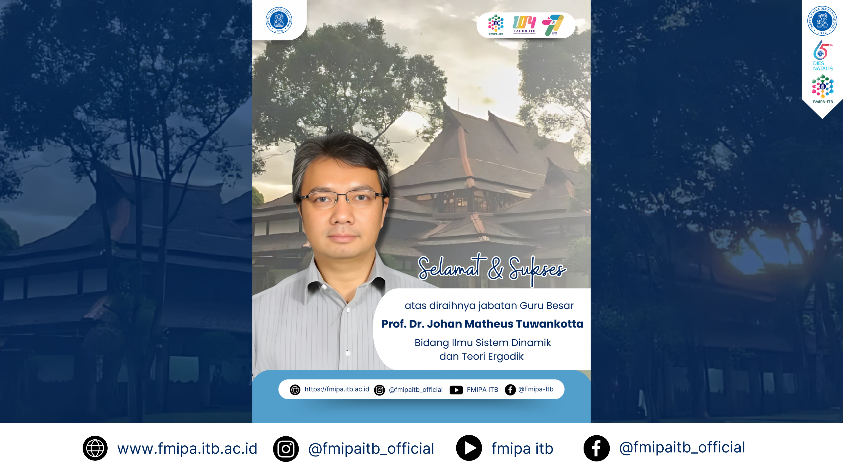 SELAMAT dan SUKSES atas diraihnya Jabatan Guru Besar Kepada Prof. Dr. Johan Matheus Tuwankotta, S.Si., M.Si. (Bidang Ilmu Sistem Dinamik dan Teori Ergodik)