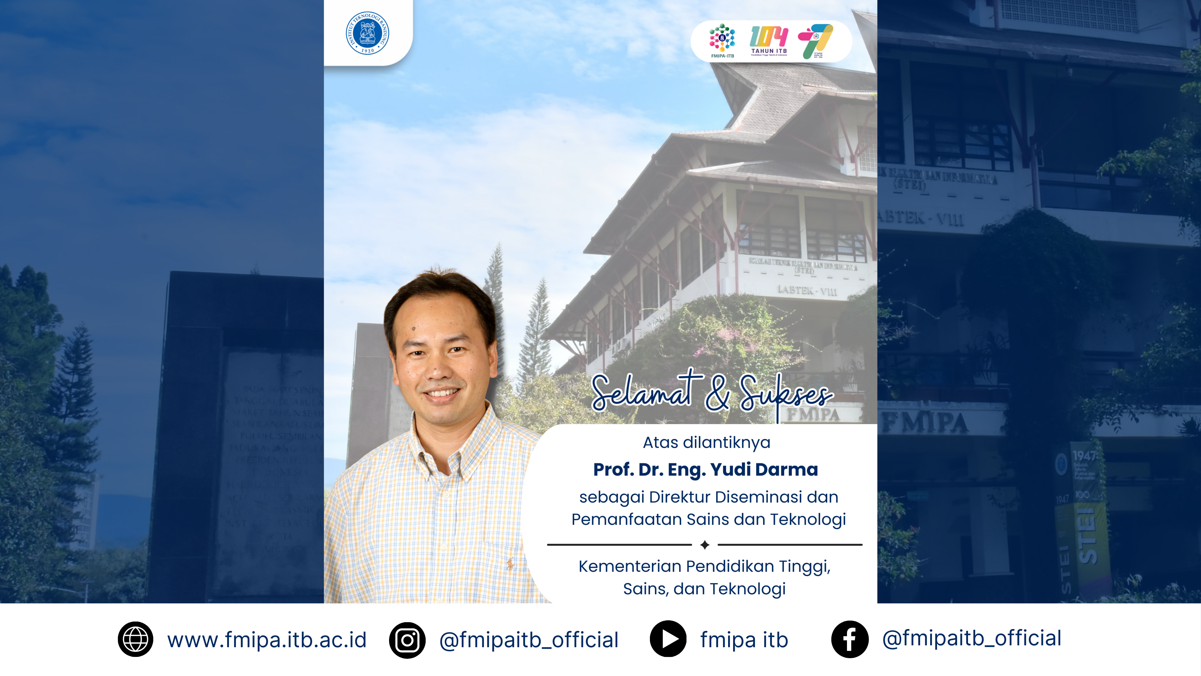 Dekanat dan Segenap Civitas Akademika FMIPA ITB, Mengucapkan SELAMAT dan SUKSES atas dilantiknya Prof. Dr. Eng. Yudi Darma sebagai Direktur Diseminasi dan Pemanfaatan Sains dan Teknologi