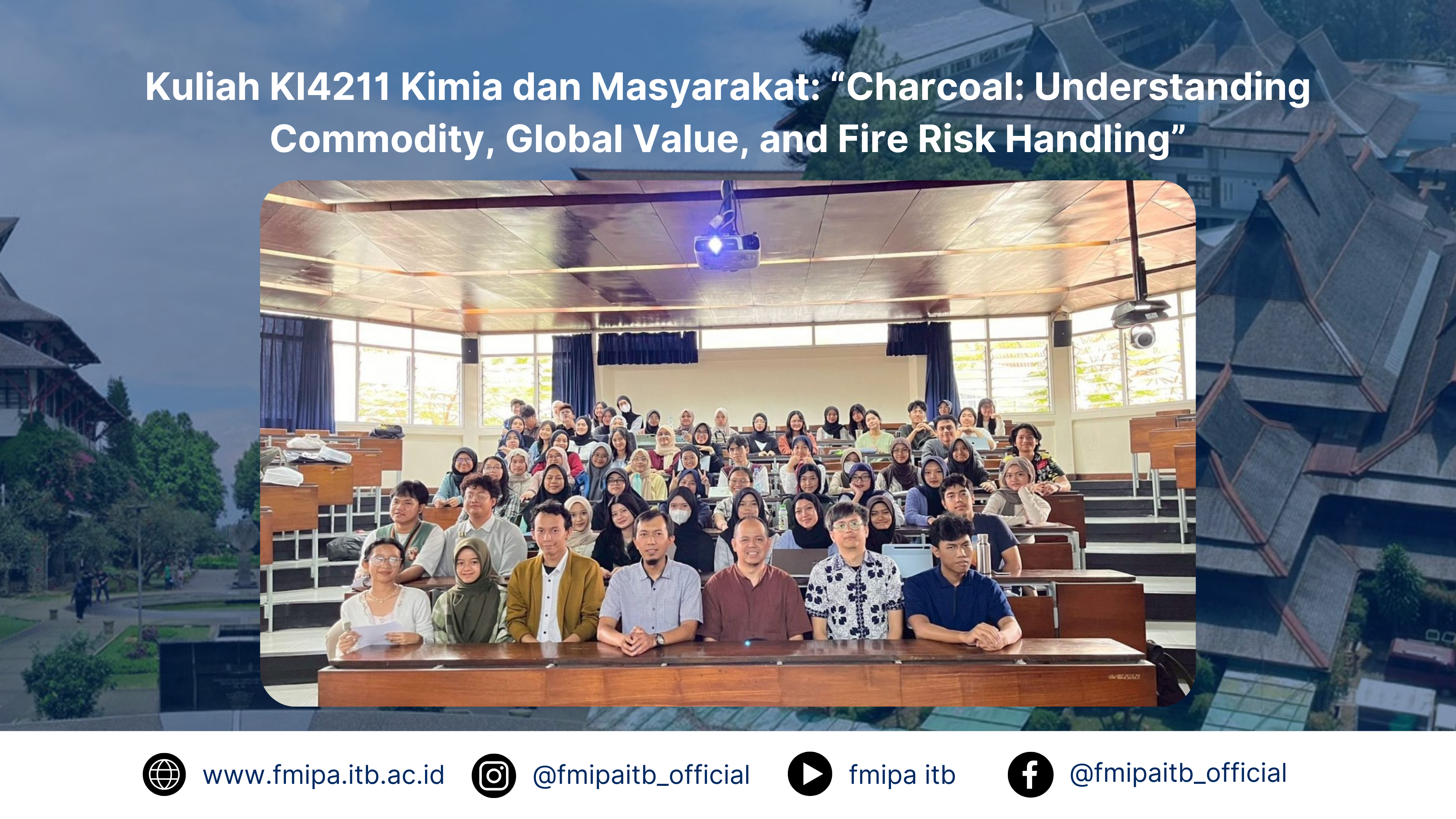 Kuliah KI4211 Kimia dan Masyarakat: “Charcoal: Understanding Commodity, Global Value, and Fire Risk Handling”