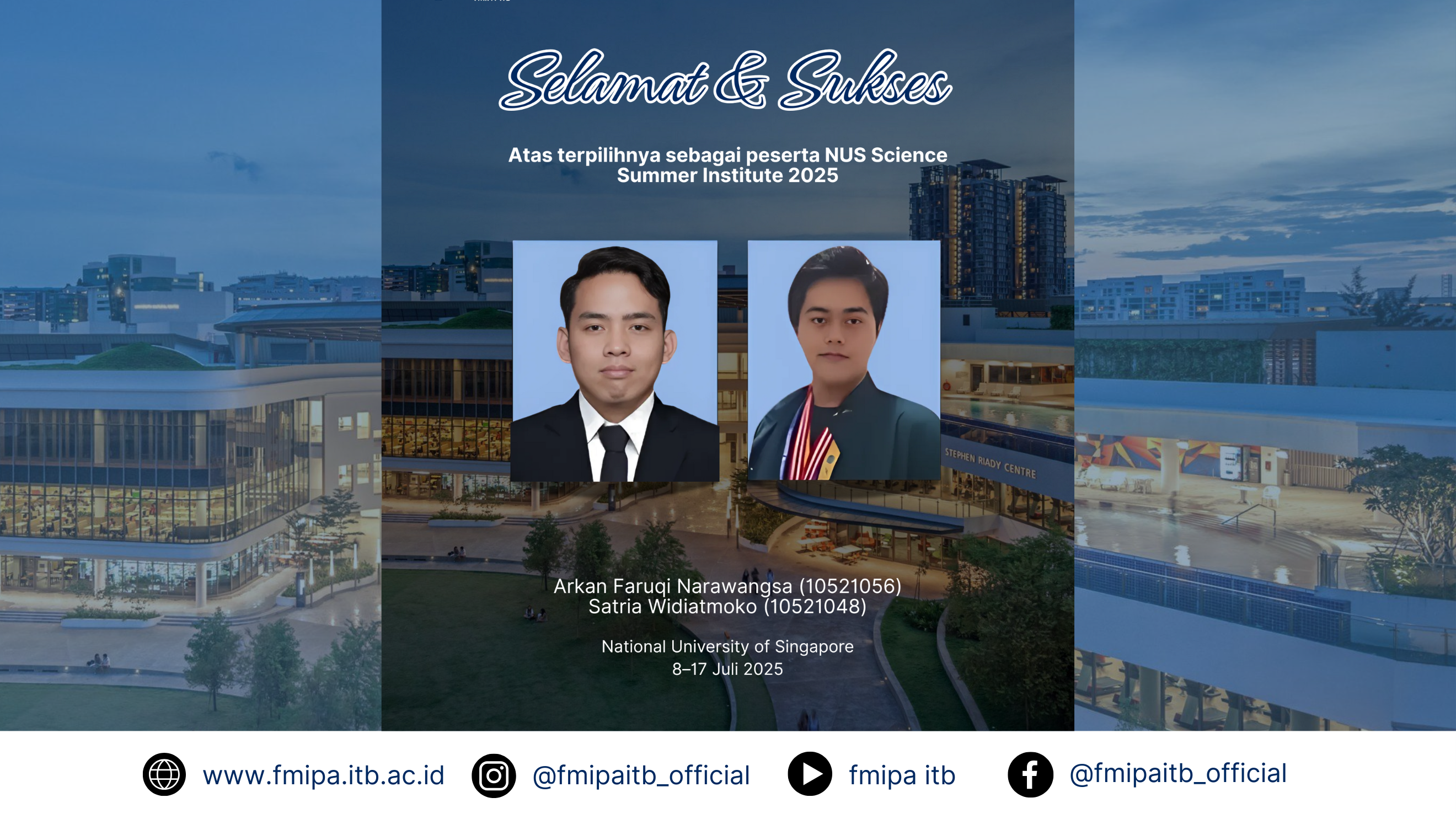 Selamat dan sukses kepada Arkan Faruqi Narawangsa dan Satria Widiatmoko terpilih sebagai peserta NUS Science Summer Institute 2025 yang akan berlangsung pada 8–17 Juli 2025 di National University of Singapore.
